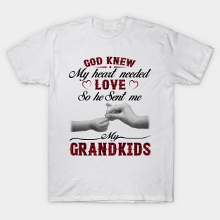 God Knew My Heart Needed Love So He Sent Me My Grandkids T-Shirt